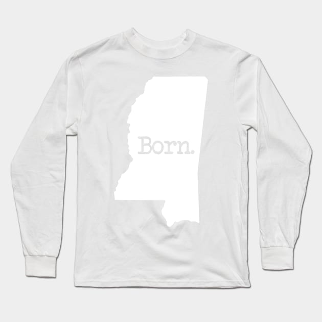 Mississippi Born MS Long Sleeve T-Shirt by mindofstate